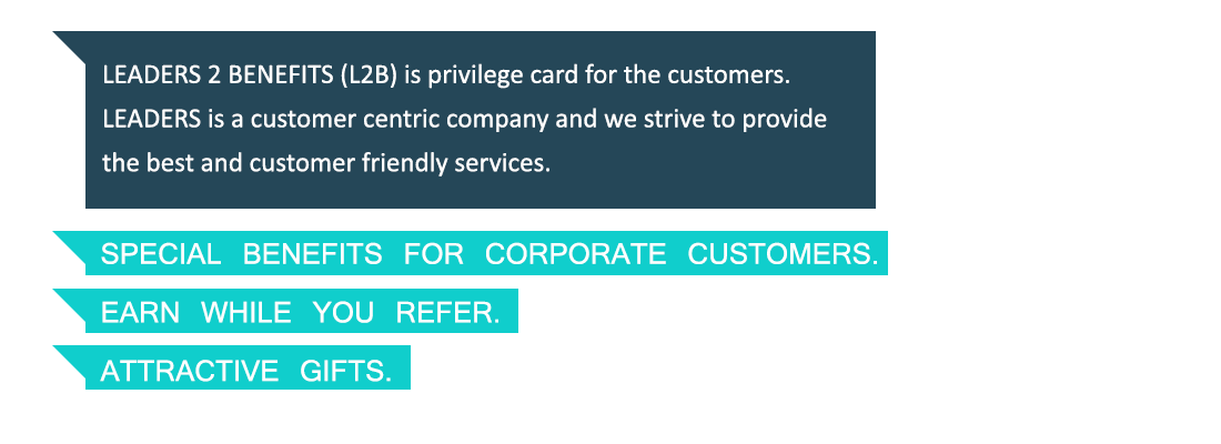LEADERS 2 BENEFITS [L2B] is privilege card for the customers. LEADERS is a customer centric